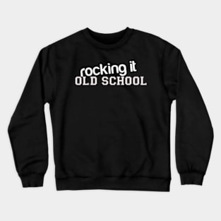 rocking it old school Crewneck Sweatshirt